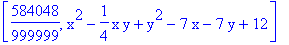 [584048/999999, x^2-1/4*x*y+y^2-7*x-7*y+12]